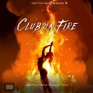收聽Lokito Rico的Club On Fire (feat. Richie T Music & MC Thrillz) (Explicit)歌詞歌曲