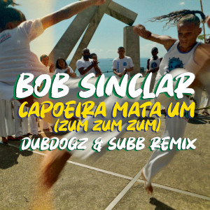 Album Capoeira Mata Um (Zum Zum Zum) (Dubdogz & Subb Remix) oleh Bob Sinclar