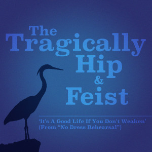 The Tragically Hip的專輯‘It's A Good Life If You Don't Weaken’ (Live From ‘No Dress Rehearsal’)