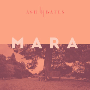 ดาวน์โหลดและฟังเพลง Mara พร้อมเนื้อเพลงจาก Ash Bates