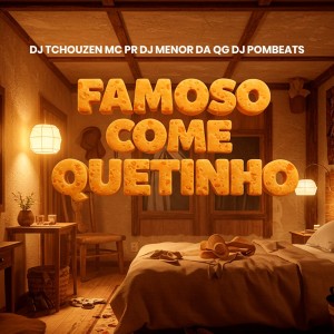 Dengarkan lagu FAMOSO COME QUETINHO (Explicit) nyanyian DJ Menor Da QG dengan lirik