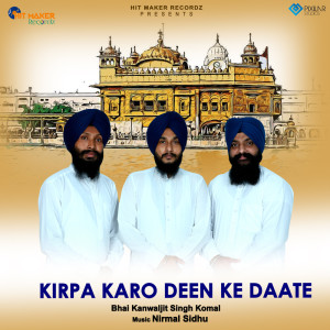 Dengarkan Kirpa Karo Deen Ke Daate lagu dari Bhai Kanwaljit Singh Komal (Sri Mukatsar Sahib Wale) dengan lirik