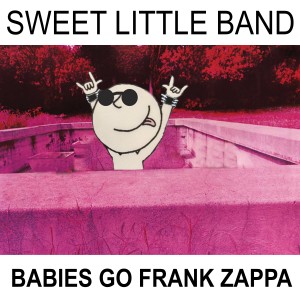 Sweet Little Band的專輯Babies Go Frank Zappa