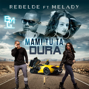 收听Rebelde的Mami Tu Ta Dura (feat. Melady)歌词歌曲