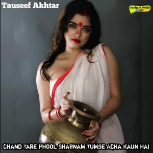 收聽Tauseef Akhtar的Chand Tare Phool Shabnam Tumse Acha Kaun Hai (From "Tum Se Achcha Kaun Hai")歌詞歌曲