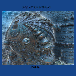 Listen to Push Up (Explicit) song with lyrics from For Alyssa Milano