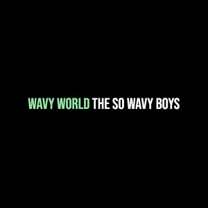 收听The So Wavy Boys的Wavy World (Explicit)歌词歌曲
