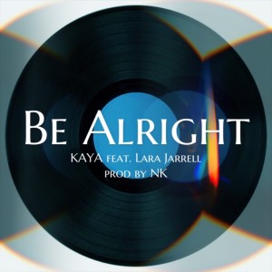 Listen to Be Alright (feat. Lara Jarrell) song with lyrics from KAYA