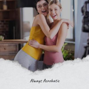 ดาวน์โหลดและฟังเพลง Always Acrobatic พร้อมเนื้อเพลงจาก Dyla Gelli