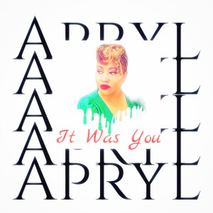 Listen to It Was You song with lyrics from Apryl