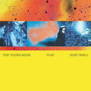 The Young Gods的專輯Play Kurt Weill (30 years Anniversary)