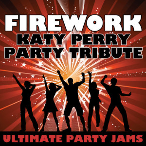 收聽Ultimate Party Jams的Firework (Katy Perry Party Tribute)歌詞歌曲