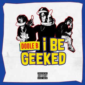 收聽Doole B的I Be Geeked (Lemme See Remix|Explicit)歌詞歌曲