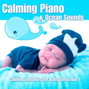 Calming Piano & Ocean Sounds: Calming Lullabies for Baby Sleep Aid dari Baby Lullaby Music Academy