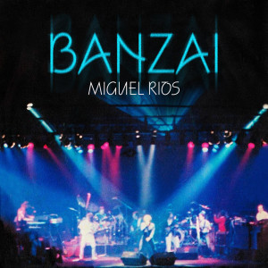 Miguel Rios的專輯Banzai (Rock & Ríos / Live 1982 / Remastered 2022)