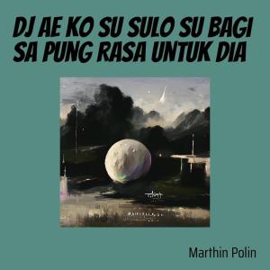 MARTHIN POLIN的專輯Dj Ae Ko Su Sulo Su Bagi Sa Pung Rasa Untuk Dia