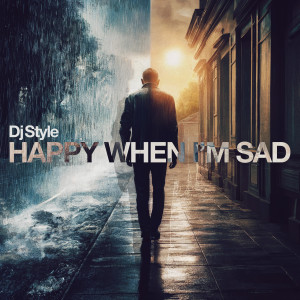 收聽DJ Style的Happy When I'm Sad歌詞歌曲