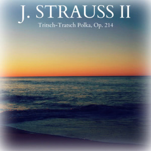 J. Strauss II - Tritsch-Tratsch Polka, Op. 214