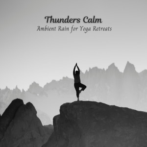 Yoga Flow的专辑Thunders Calm: Ambient Rain for Yoga Retreats