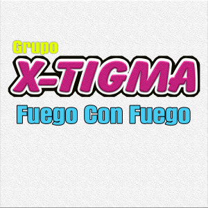收聽Grupo X-Tigma的Fuego Con Fuego歌詞歌曲