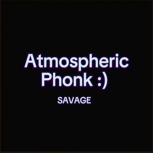 Listen to Atmospheric Phonk :) (Slowed) song with lyrics from Savage