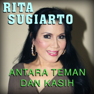 Listen to Antara Teman Dan Kasih song with lyrics from Rita Sugiarto