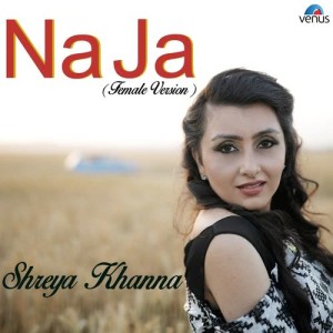 ดาวน์โหลดและฟังเพลง Na Ja (Female Version) พร้อมเนื้อเพลงจาก Shreya Khanna