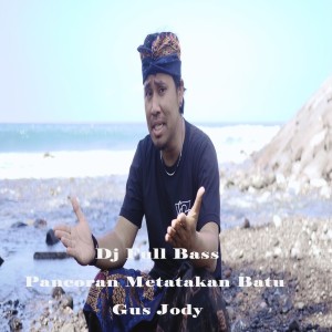 Dengarkan Dj Full Bass Pancoran Metatakan Batu lagu dari Gus Jody dengan lirik