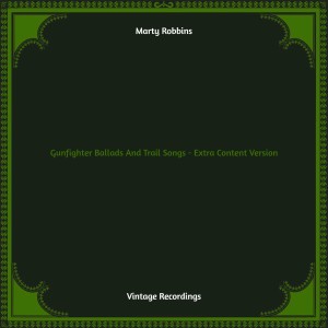อัลบัม Gunfighter Ballads And Trail Songs - Extra Content Version (Hq remastered) ศิลปิน Marty Robbins