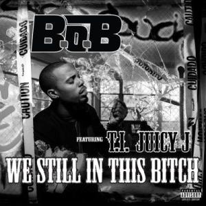 收聽B.o.B的We Still in This Bitch (feat. T.I. And Juicy J) (Explicit)歌詞歌曲