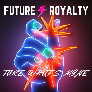 Dengarkan lagu Take What's Mine nyanyian Future Royalty dengan lirik