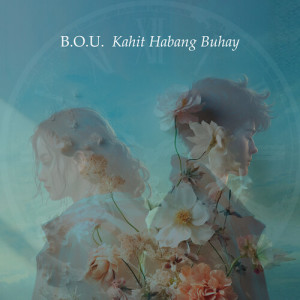 B.O.U.的专辑Kahit Habang Buhay