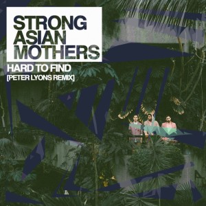 Strong Asian Mothers的專輯Hard to Find (Peter Lyons Remix)