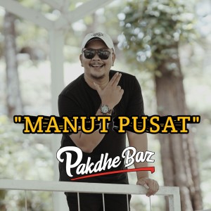 Dengarkan Manut Pusat lagu dari Pakdhe Baz dengan lirik