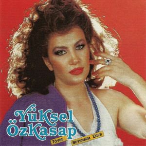 收聽Yüksel Özkasap的Tövbe Seversem Eğer歌詞歌曲