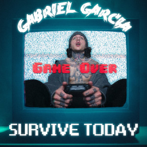Listen to Survive Today song with lyrics from Gabriel Garcia