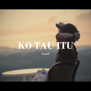 收聽Laxzl的Ko Tau Itu歌詞歌曲