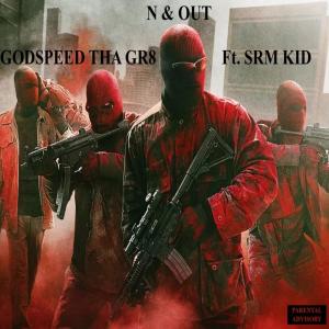 ดาวน์โหลดและฟังเพลง N & OUT (feat. SRM KID) (Explicit) พร้อมเนื้อเพลงจาก Godspeed tha Gr8