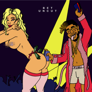 Listen to B.E.T Uncut (Explicit) song with lyrics from Evan the Twerkgod