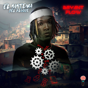 收聽Bryant Flow的El Sistema del Bloque歌詞歌曲