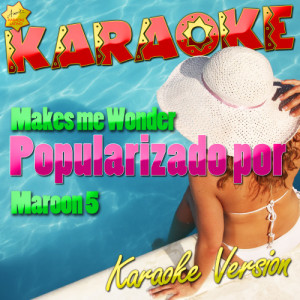 ดาวน์โหลดและฟังเพลง Makes Me Wonder (Popularizado Por Maroon 5) [Karaoke Version] (Karaoke Version) พร้อมเนื้อเพลงจาก Ameritz Karaoke Latino