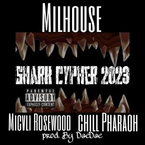 Album Shark Cypher 2023 (feat. Micvli Rosewood & Chill Pharaoh) (Explicit) from Milhouse