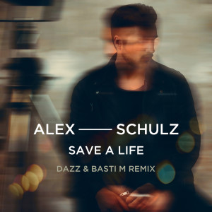 Alex Schulz的專輯Save A Life (DAZZ & Basti M Remix)