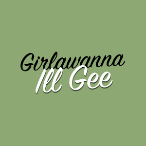 Album Girlawanna from Ill Gee