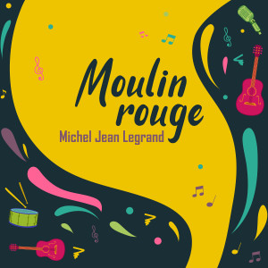 อัลบัม Moulin Rouge (Instrumental) ศิลปิน Michel Jean Legrand