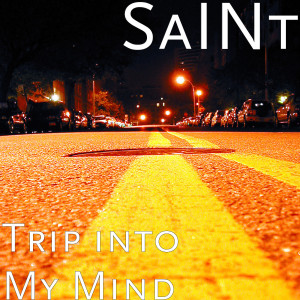 Listen to Trip into My Mind (Explicit) song with lyrics from Saint