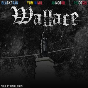 收聽Bruje Beats的Wallace (feat. BlackFran, El Yum Kimil, Anncour & Psicosis Formación)歌詞歌曲