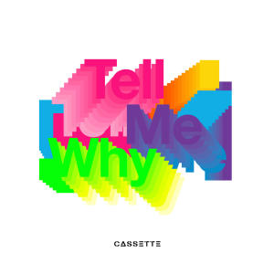 ดาวน์โหลดและฟังเพลง Tell Me Why พร้อมเนื้อเพลงจาก Cassette