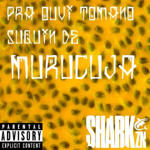 ดาวน์โหลดและฟังเพลง PRA OUVI TOMANO SUQUIN DE MURUCUJA (Explicit) พร้อมเนื้อเพลงจาก MC SHARK ZN