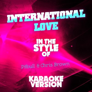 收聽Ameritz Audio Karaoke的International Love (In the Style of Pitbull & Chris Brown) [Karaoke Version] (In the Style of Pitbull & Chris Brown|Karaoke Version)歌詞歌曲